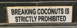Breking coconuts is strictly prohibited